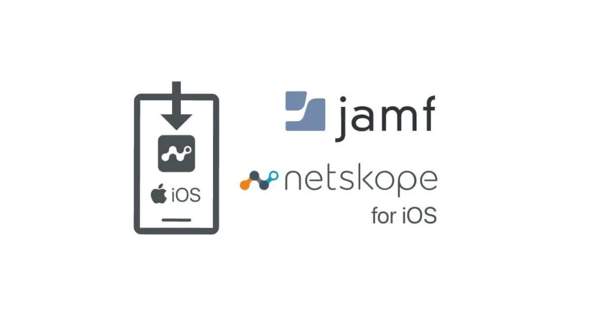 Netskope iOS/iPadOSアプリ(β)を配信してみた（Jamf Pro編）
